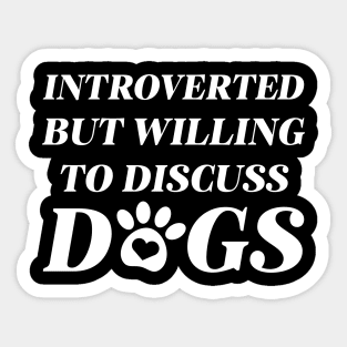 Introverted But Willing To Discuss Dogs Sticker